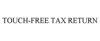 TOUCH-FREE TAX RETURN