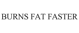 BURNS FAT FASTER