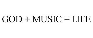 GOD + MUSIC = LIFE