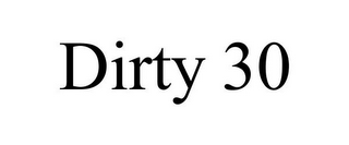 DIRTY 30