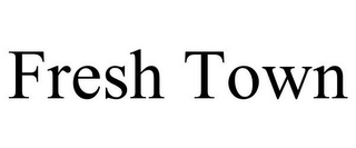 FRESH TOWN