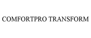 COMFORTPRO TRANSFORM