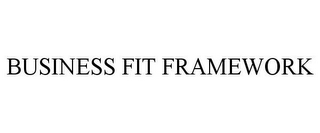 BUSINESS FIT FRAMEWORK