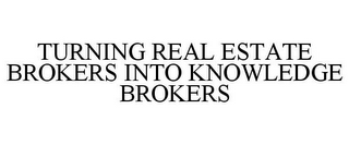 TURNING REAL ESTATE BROKERS INTO KNOWLEDGE BROKERS