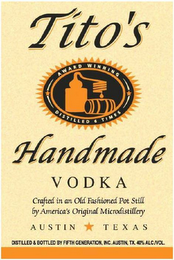 TITO'S AWARD WINNING DISTILLED 6 TIMES HANDMADE VODKA CRAFTED IN AN OLD FASHIONED POT STILL BY AMERICA'S ORIGINAL MICRODISTILLERY AUSTIN TEXAS DISTILLED & BOTTLED BY FIFTH GENERATION, INC. AUSTIN, TX. 40% ALC./VOL.