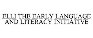 ELLI THE EARLY LANGUAGE AND LITERACY INITIATIVE