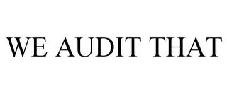 WE AUDIT THAT