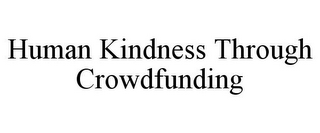 HUMAN KINDNESS THROUGH CROWDFUNDING