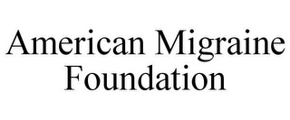 AMERICAN MIGRAINE FOUNDATION