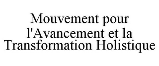 MOUVEMENT POUR L'AVANCEMENT ET LA TRANSFORMATION HOLISTIQUE