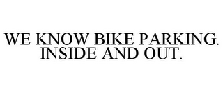 WE KNOW BIKE PARKING. INSIDE AND OUT.