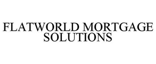 FLATWORLD MORTGAGE SOLUTIONS