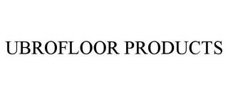 UBROFLOOR PRODUCTS