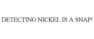 DETECTING NICKEL IS A SNAP!