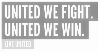 UNITED WE FIGHT. UNITED WE WIN. LIVE UNITED.