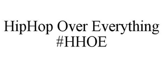 HIPHOP OVER EVERYTHING #HHOE