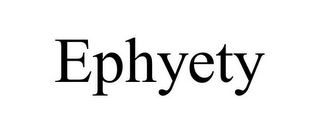 EPHYETY