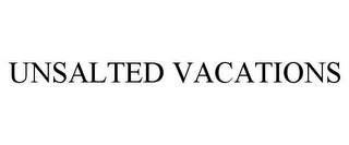 UNSALTED VACATIONS