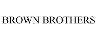 BROWN BROTHERS