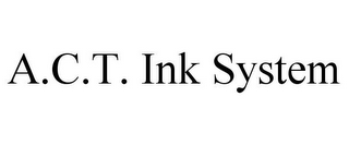 A.C.T. INK SYSTEM