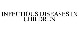 INFECTIOUS DISEASES IN CHILDREN