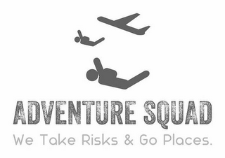 ADVENTURE SQUAD WE TAKE RISKS & GO PLACES.