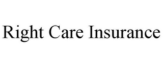 RIGHT CARE INSURANCE