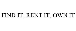 FIND IT, RENT IT, OWN IT