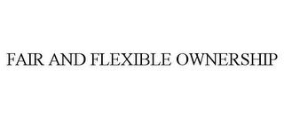 FAIR AND FLEXIBLE OWNERSHIP