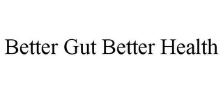 BETTER GUT BETTER HEALTH