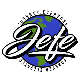 JEFE JOURNEY. EVERYDAY FOREVER. ELEVATED.