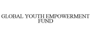 GLOBAL YOUTH EMPOWERMENT FUND