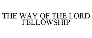 THE WAY OF THE LORD FELLOWSHIP