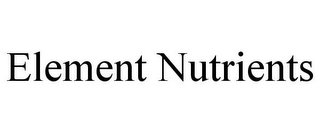 ELEMENT NUTRIENTS