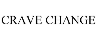 CRAVE CHANGE