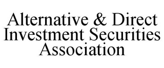 ALTERNATIVE & DIRECT INVESTMENT SECURITIES ASSOCIATION