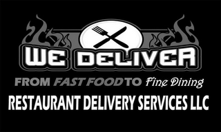 WE DELIVER FROM FAST FOOD TO FINE DINING RESTAURANT DELIVERY SERVICES LLC