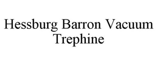 HESSBURG BARRON VACUUM TREPHINE