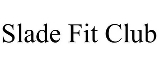 SLADE FIT CLUB