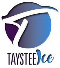 T TAYSTEE ICE