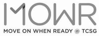 MOWR MOVE ON WHEN READY @ TCSG