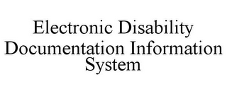 ELECTRONIC DISABILITY DOCUMENTATION INFORMATION SYSTEM