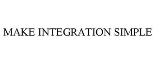 MAKE INTEGRATION SIMPLE