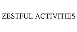 ZESTFUL ACTIVITIES