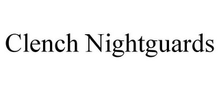 CLENCH NIGHTGUARDS