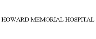 HOWARD MEMORIAL HOSPITAL