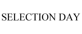 SELECTION DAY