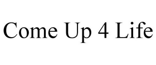 COME UP 4 LIFE