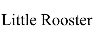 LITTLE ROOSTER