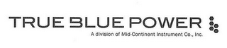 TRUE BLUE POWER A DIVISION OF MID-CONTINENT INSTRUMENT CO., INC.